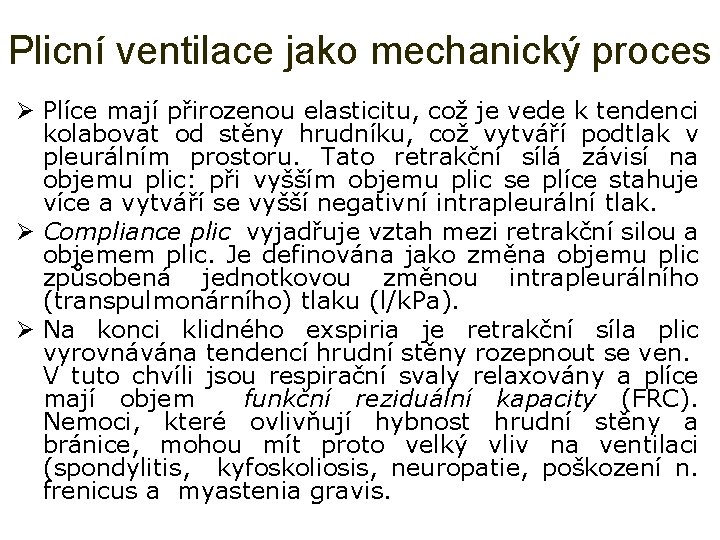 Plicní ventilace jako mechanický proces Ø Plíce mají přirozenou elasticitu, což je vede k