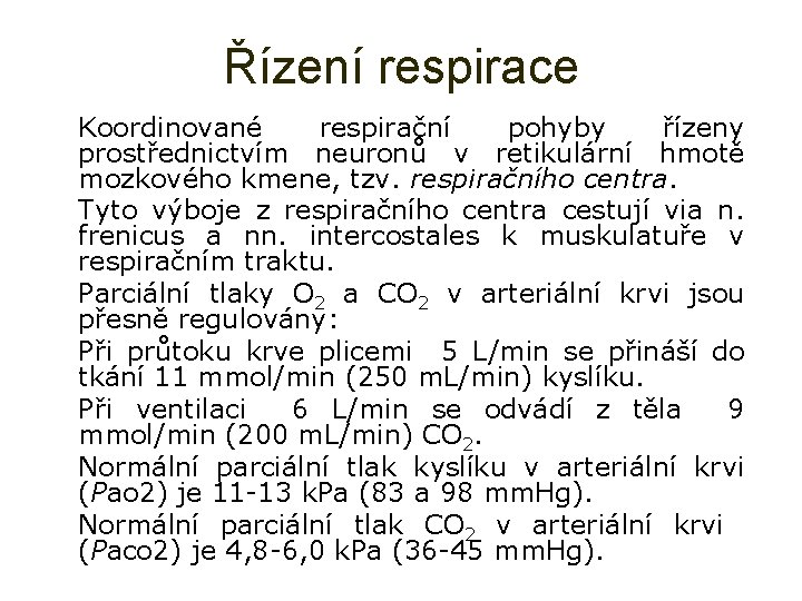 Řízení respirace Ø Koordinované respirační pohyby řízeny prostřednictvím neuronů v retikulární hmotě mozkového kmene,