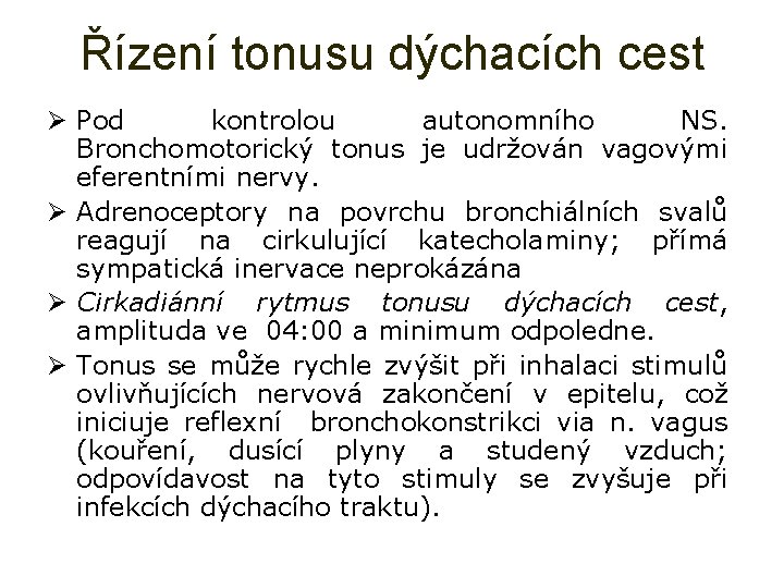 Řízení tonusu dýchacích cest Ø Pod kontrolou autonomního NS. Bronchomotorický tonus je udržován vagovými