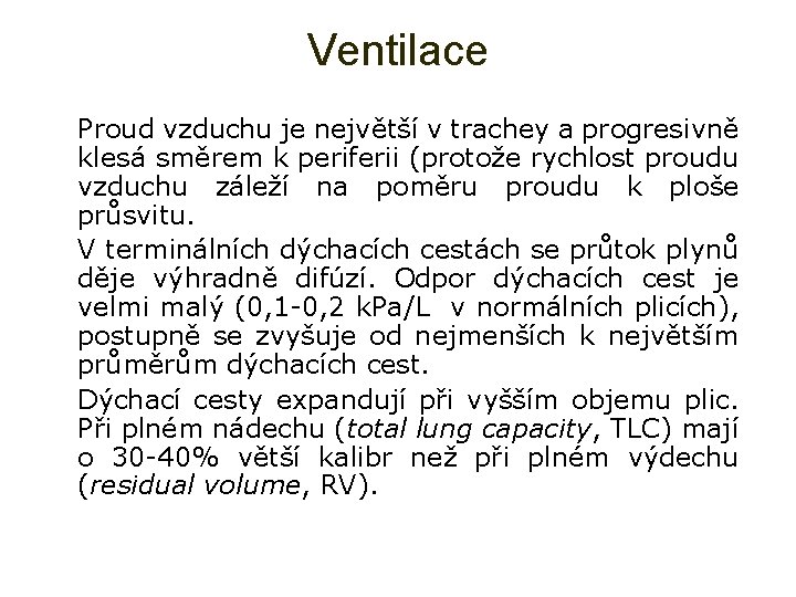 Ventilace Ø Proud vzduchu je největší v trachey a progresivně klesá směrem k periferii