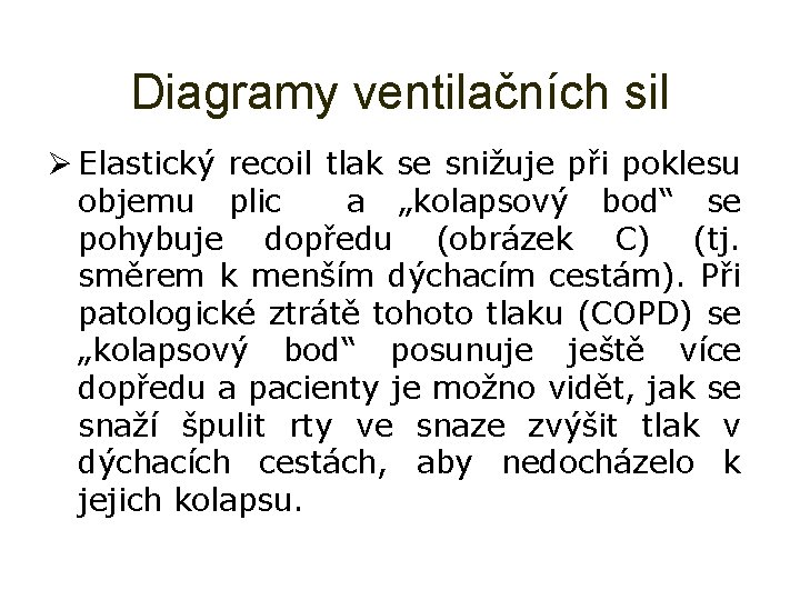 Diagramy ventilačních sil Ø Elastický recoil tlak se snižuje při poklesu objemu plic a