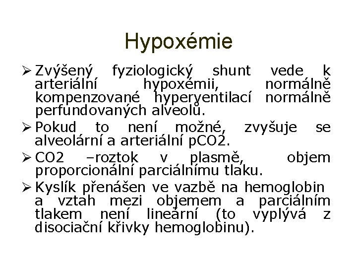 Hypoxémie Ø Zvýšený fyziologický shunt vede k arteriální hypoxémii, normálně kompenzované hyperventilací normálně perfundovaných