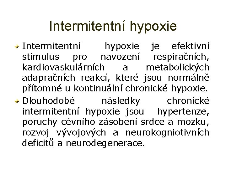 Intermitentní hypoxie Intermitentní hypoxie je efektivní stimulus pro navození respiračních, kardiovaskulárních a metabolických adapračních