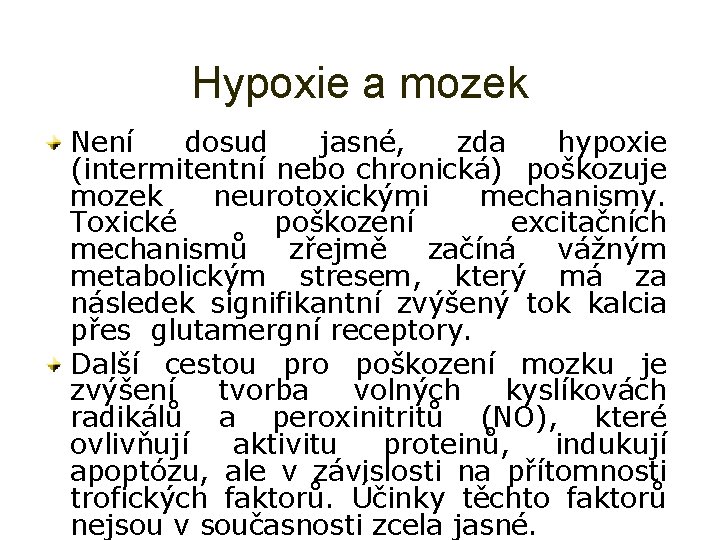 Hypoxie a mozek Není dosud jasné, zda hypoxie (intermitentní nebo chronická) poškozuje mozek neurotoxickými