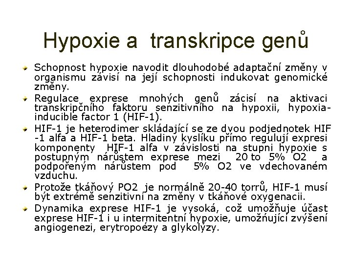 Hypoxie a transkripce genů Schopnost hypoxie navodit dlouhodobé adaptační změny v organismu závisí na