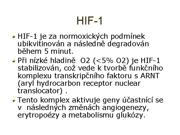 HIF-1 je za normoxických podmínek ubikvitinován a následně degradován během 5 minut. Při nízké