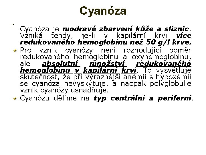 Cyanóza je modravé zbarvení kůže a sliznic. Vzniká tehdy, je-li v kapilární krvi více Cyanóza je modravé zbarvení kůže a sliznic. Vzniká tehdy, je-li v kapilární krvi více