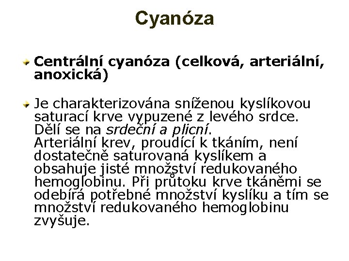 Cyanóza Centrální cyanóza (celková, arteriální, anoxická) Je charakterizována sníženou kyslíkovou saturací krve vypuzené z