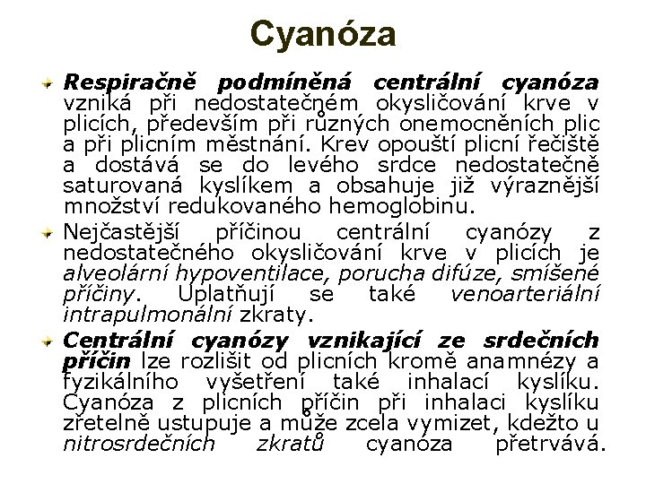 Cyanóza Respiračně podmíněná centrální cyanóza vzniká při nedostatečném okysličování krve v plicích, především při