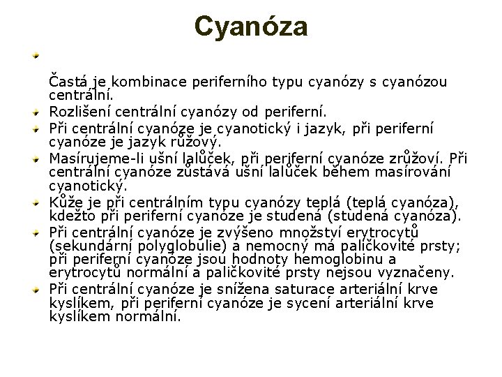 Cyanóza Častá je kombinace periferního typu cyanózy s cyanózou centrální. Rozlišení centrální cyanózy od