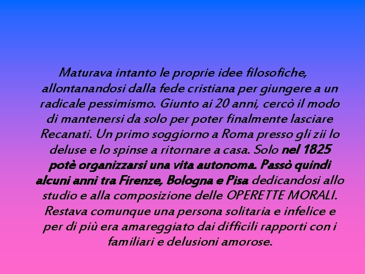 Maturava intanto le proprie idee filosofiche, allontanandosi dalla fede cristiana per giungere a un