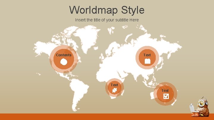 Worldmap Style Insert the title of your subtitle Here Contents Text 