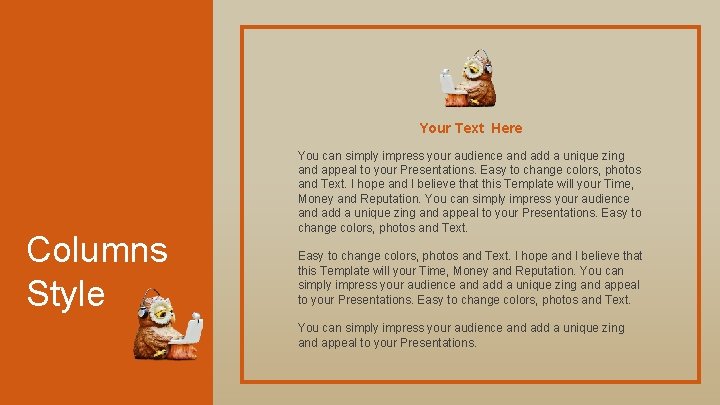Your Text Here Columns Style You can simply impress your audience and add a