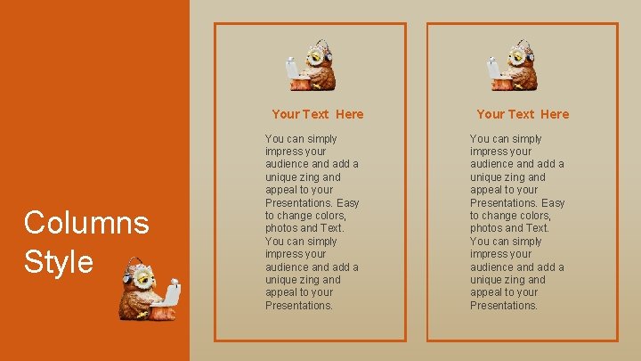 Your Text Here Columns Style You can simply impress your audience and add a