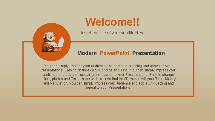 Welcome!! Insert the title of your subtitle Here Modern Power. Point Presentation You can