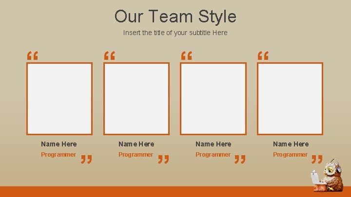 Our Team Style Insert the title of your subtitle Here “ Programmer Name Here