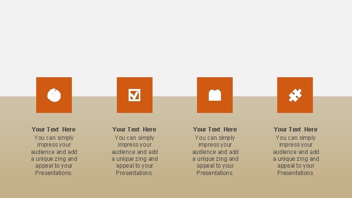 Your Text Here You can simply impress your audience and add a unique zing