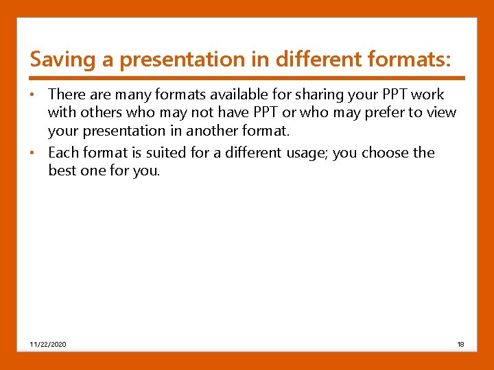 Saving a presentation in different formats: • There are many formats available for sharing