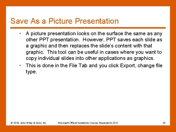 Save As a Picture Presentation • A picture presentation looks on the surface the