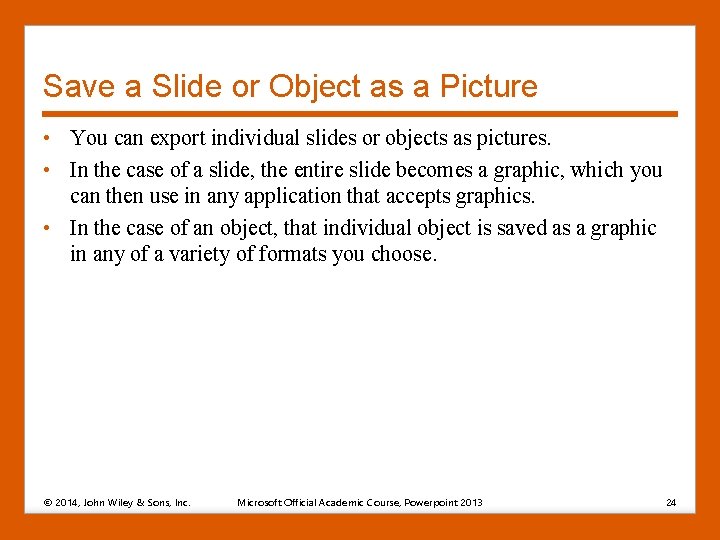 Save a Slide or Object as a Picture • You can export individual slides