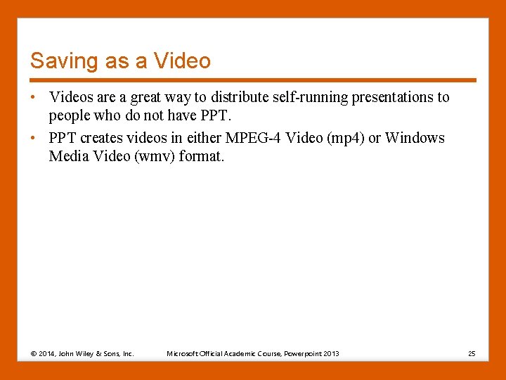 Saving as a Video • Videos are a great way to distribute self-running presentations