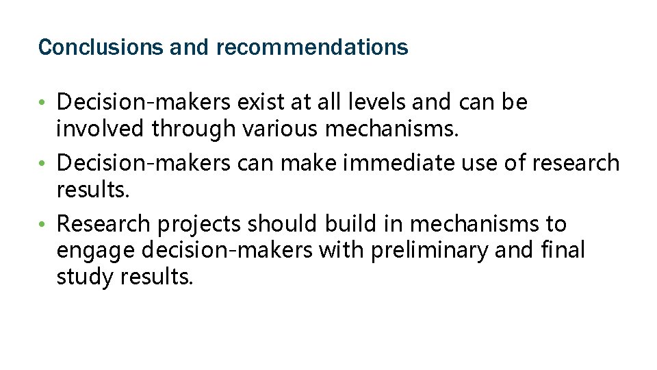 Conclusions and recommendations • Decision-makers exist at all levels and can be involved through