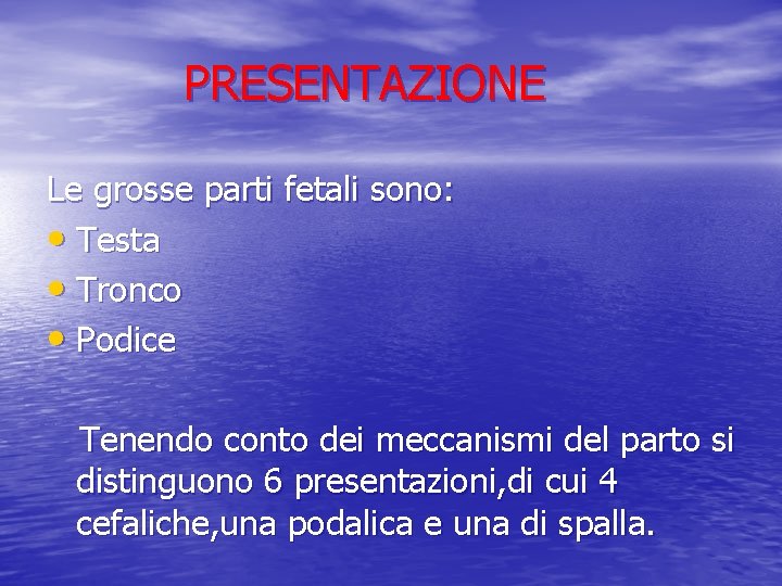 PRESENTAZIONE Le grosse parti fetali sono: • Testa • Tronco • Podice Tenendo conto