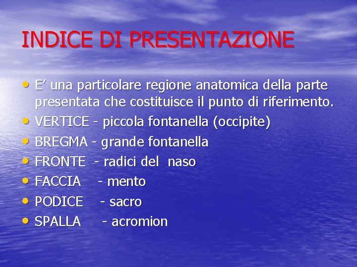 INDICE DI PRESENTAZIONE • E’ una particolare regione anatomica della parte • • •