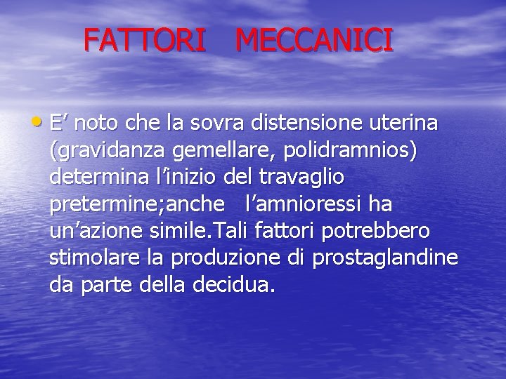 FATTORI MECCANICI • E’ noto che la sovra distensione uterina (gravidanza gemellare, polidramnios) determina