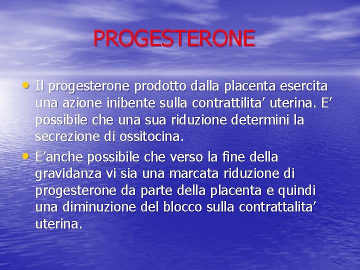 PROGESTERONE • Il progesterone prodotto dalla placenta esercita • una azione inibente sulla contrattilita’