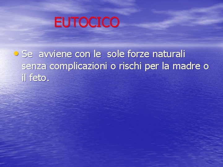 EUTOCICO • Se avviene con le sole forze naturali senza complicazioni o rischi per