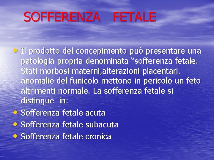 SOFFERENZA FETALE • Il prodotto del concepimento può presentare una • • • patologia