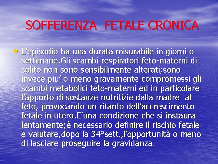 SOFFERENZA FETALE CRONICA • L’episodio ha una durata misurabile in giorni o settimane. Gli