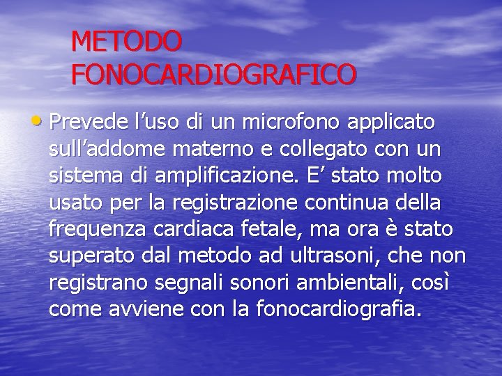 METODO FONOCARDIOGRAFICO • Prevede l’uso di un microfono applicato sull’addome materno e collegato con