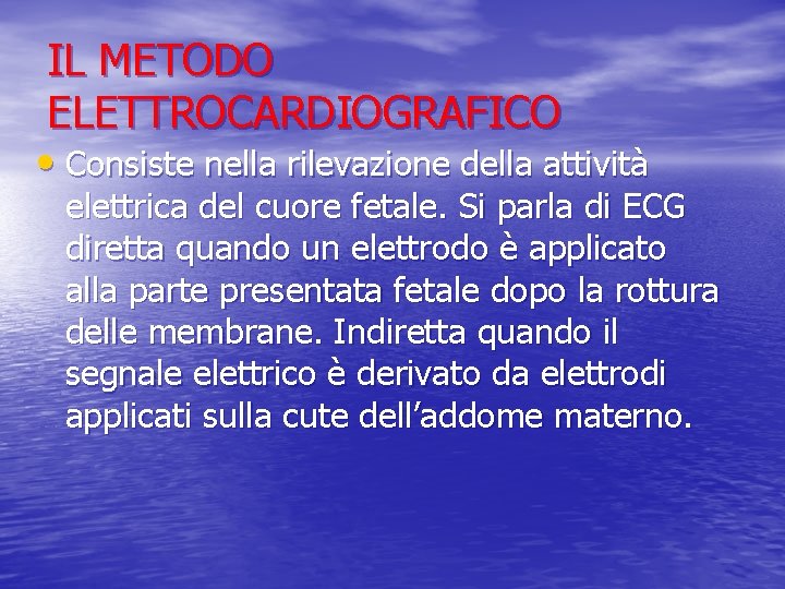 IL METODO ELETTROCARDIOGRAFICO • Consiste nella rilevazione della attività elettrica del cuore fetale. Si