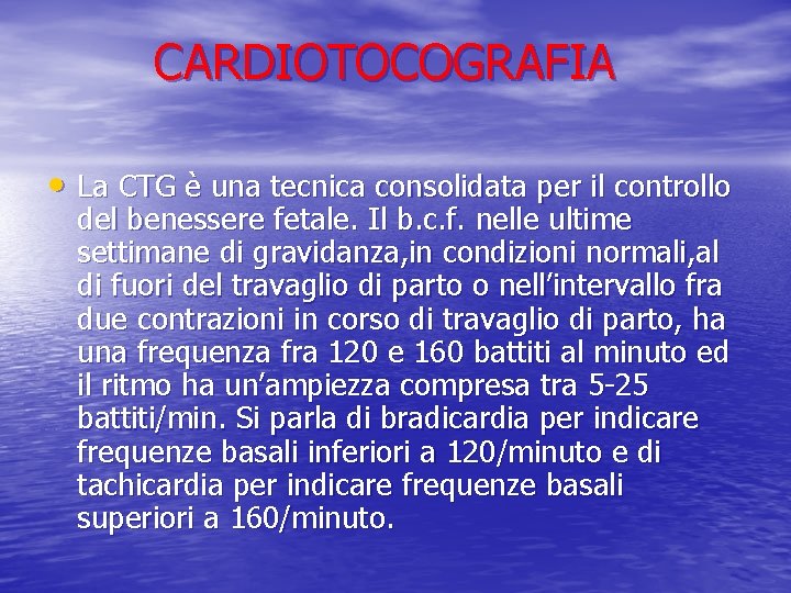 CARDIOTOCOGRAFIA • La CTG è una tecnica consolidata per il controllo del benessere fetale.