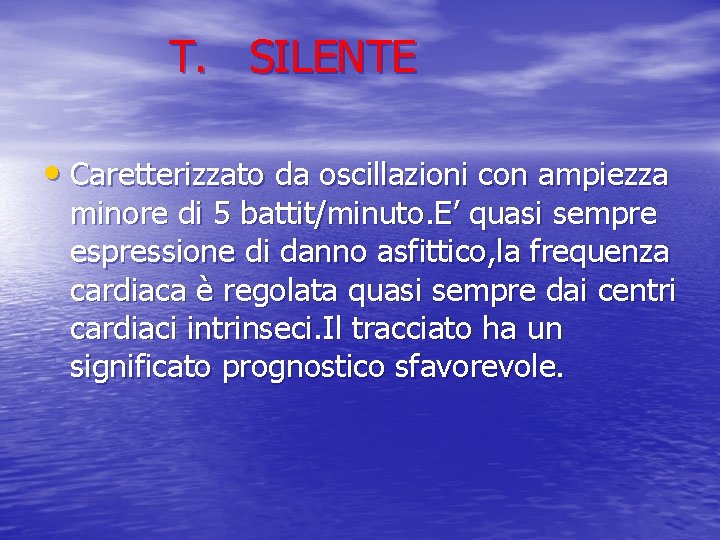 T. SILENTE • Caretterizzato da oscillazioni con ampiezza minore di 5 battit/minuto. E’ quasi