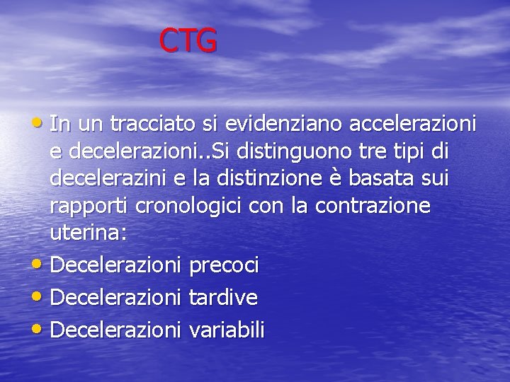 CTG • In un tracciato si evidenziano accelerazioni e decelerazioni. . Si distinguono tre