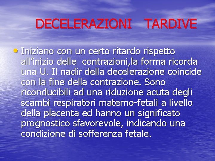 DECELERAZIONI TARDIVE • Iniziano con un certo ritardo rispetto all’inizio delle contrazioni, la forma