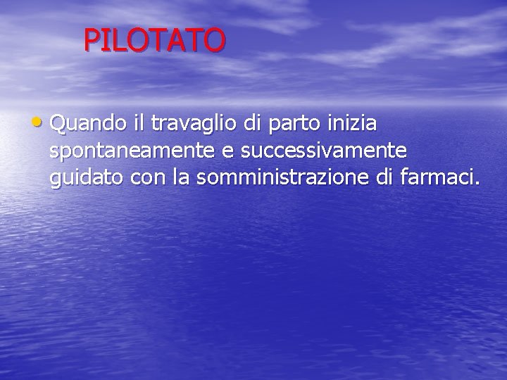 PILOTATO • Quando il travaglio di parto inizia spontaneamente e successivamente guidato con la