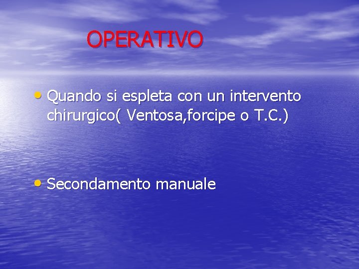 OPERATIVO • Quando si espleta con un intervento chirurgico( Ventosa, forcipe o T. C.