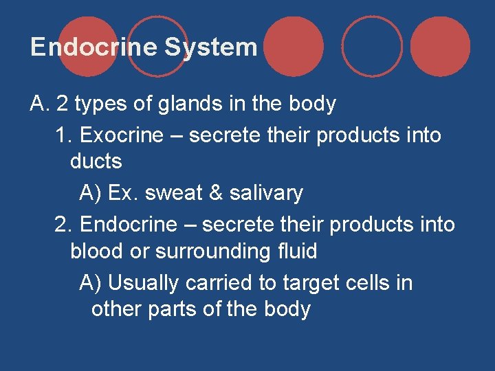 Endocrine System A. 2 types of glands in the body 1. Exocrine – secrete