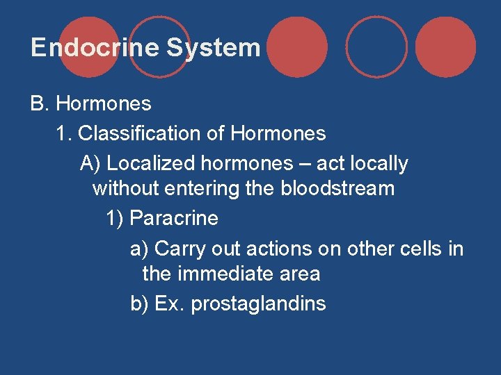 Endocrine System B. Hormones 1. Classification of Hormones A) Localized hormones – act locally