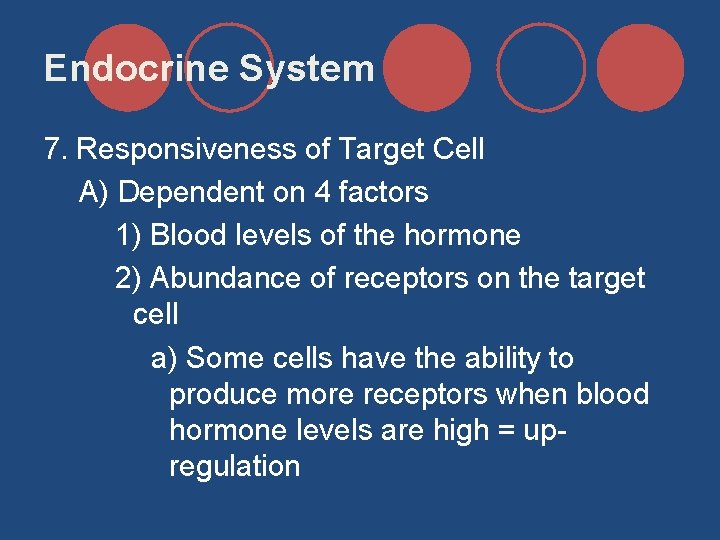 Endocrine System 7. Responsiveness of Target Cell A) Dependent on 4 factors 1) Blood