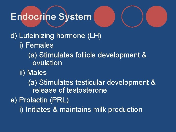 Endocrine System d) Luteinizing hormone (LH) i) Females (a) Stimulates follicle development & ovulation