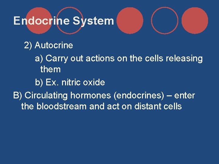 Endocrine System 2) Autocrine a) Carry out actions on the cells releasing them b)