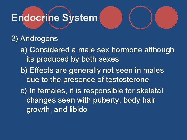 Endocrine System 2) Androgens a) Considered a male sex hormone although its produced by