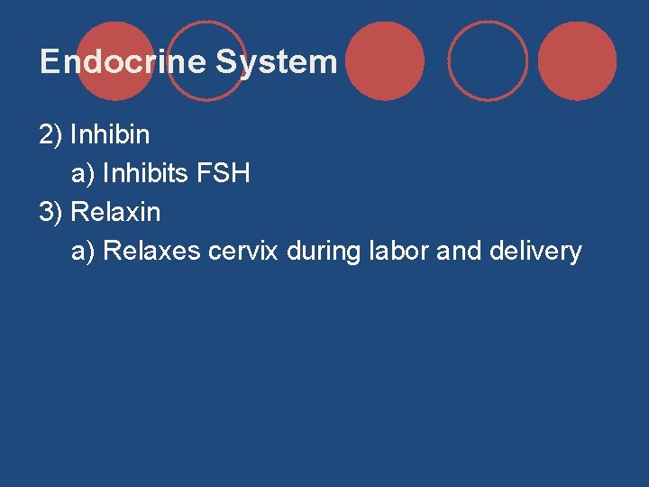 Endocrine System 2) Inhibin a) Inhibits FSH 3) Relaxin a) Relaxes cervix during labor