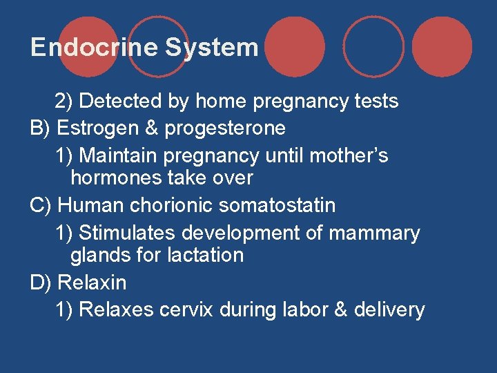 Endocrine System 2) Detected by home pregnancy tests B) Estrogen & progesterone 1) Maintain