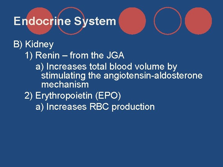 Endocrine System B) Kidney 1) Renin – from the JGA a) Increases total blood